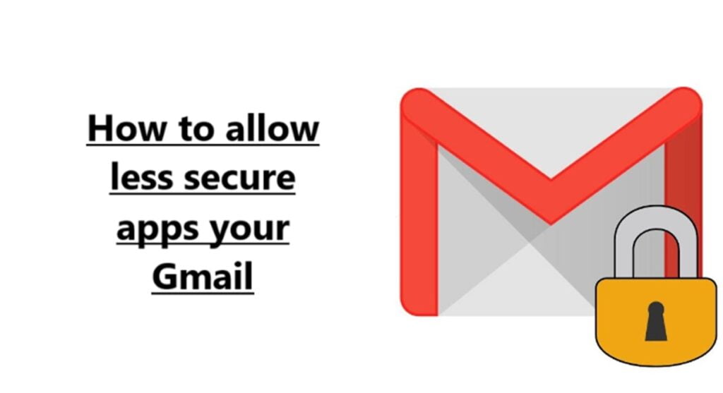 less secure apps your Gmail